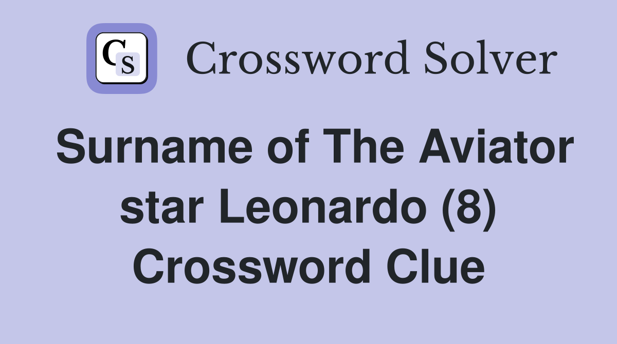 Surname of The Aviator star Leonardo (8) Crossword Clue