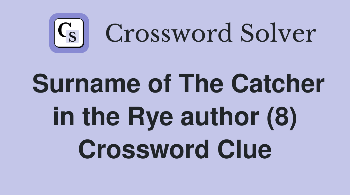 Surname of The Catcher in the Rye author (8) Crossword Clue