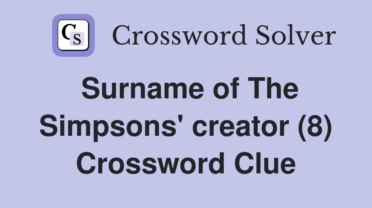 Surname of The Simpsons' creator (8) Crossword Clue