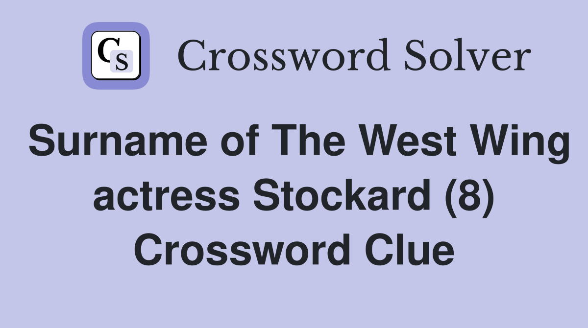 Surname of The West Wing actress Stockard (8) Crossword Clue