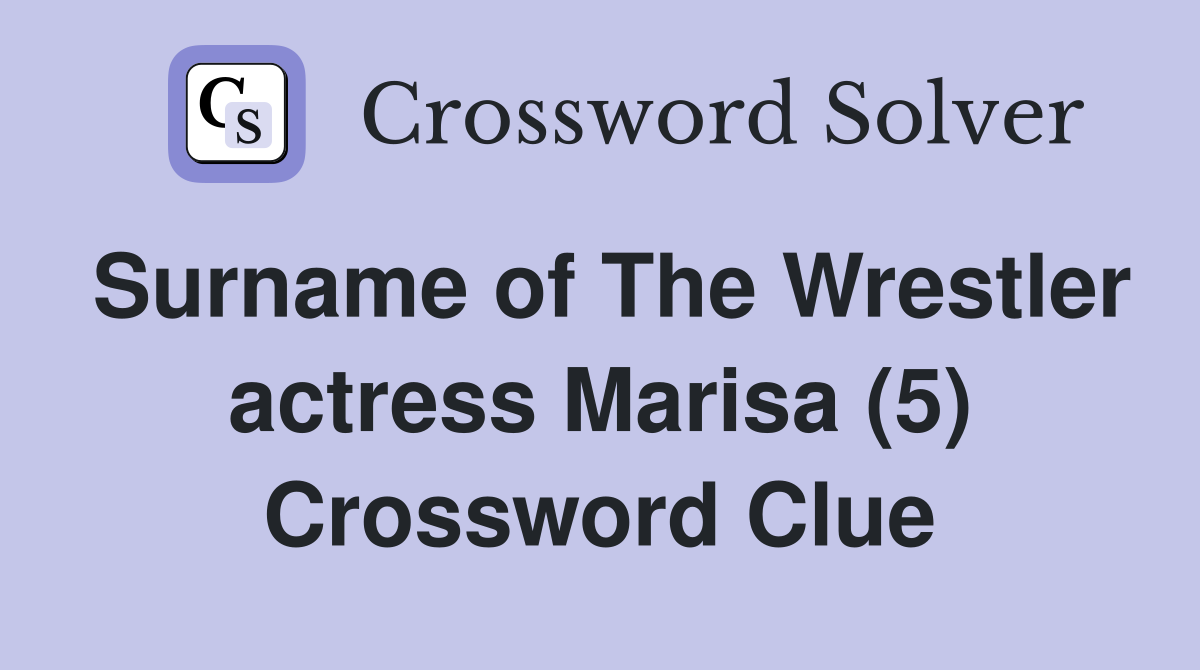 Surname of The Wrestler actress Marisa (5) Crossword Clue