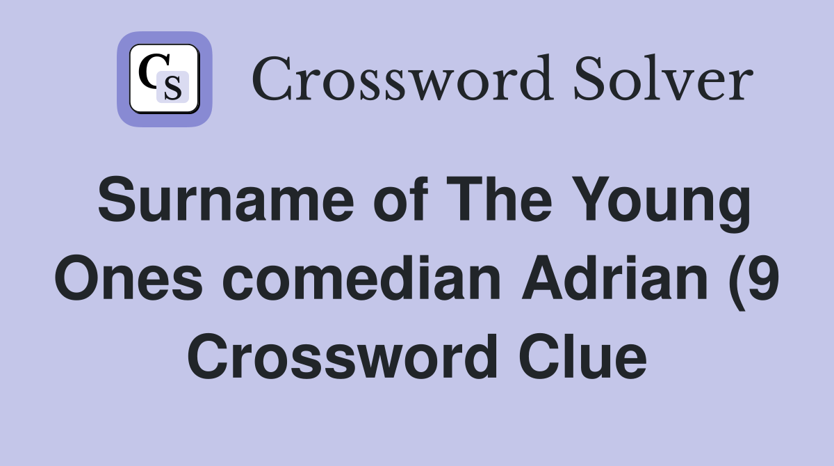 Surname of The Young Ones comedian Adrian (9) Crossword Clue Answers Surname of The Young Ones comedian Adrian (9) Crossword Clue Answers