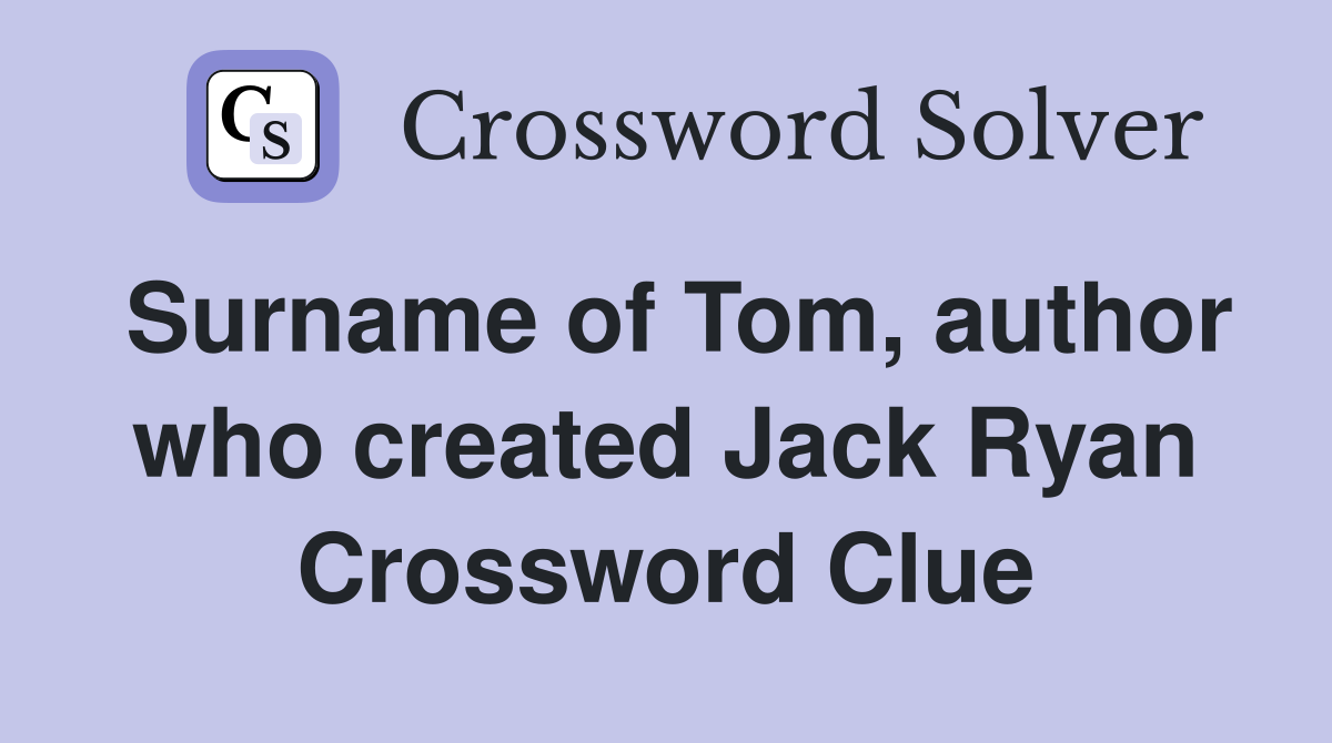 Surname of Tom, author who created Jack Ryan Crossword Clue