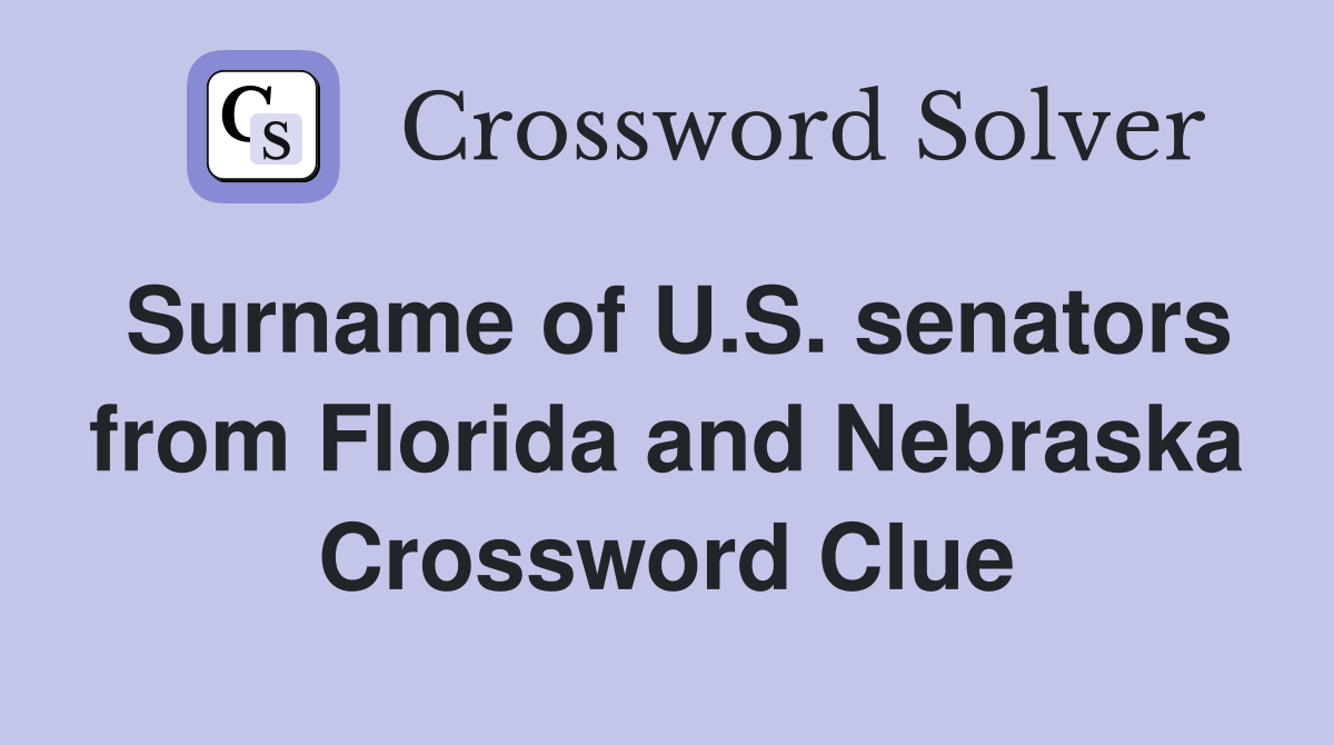 Surname of U.S. senators from Florida and Nebraska Crossword Clue