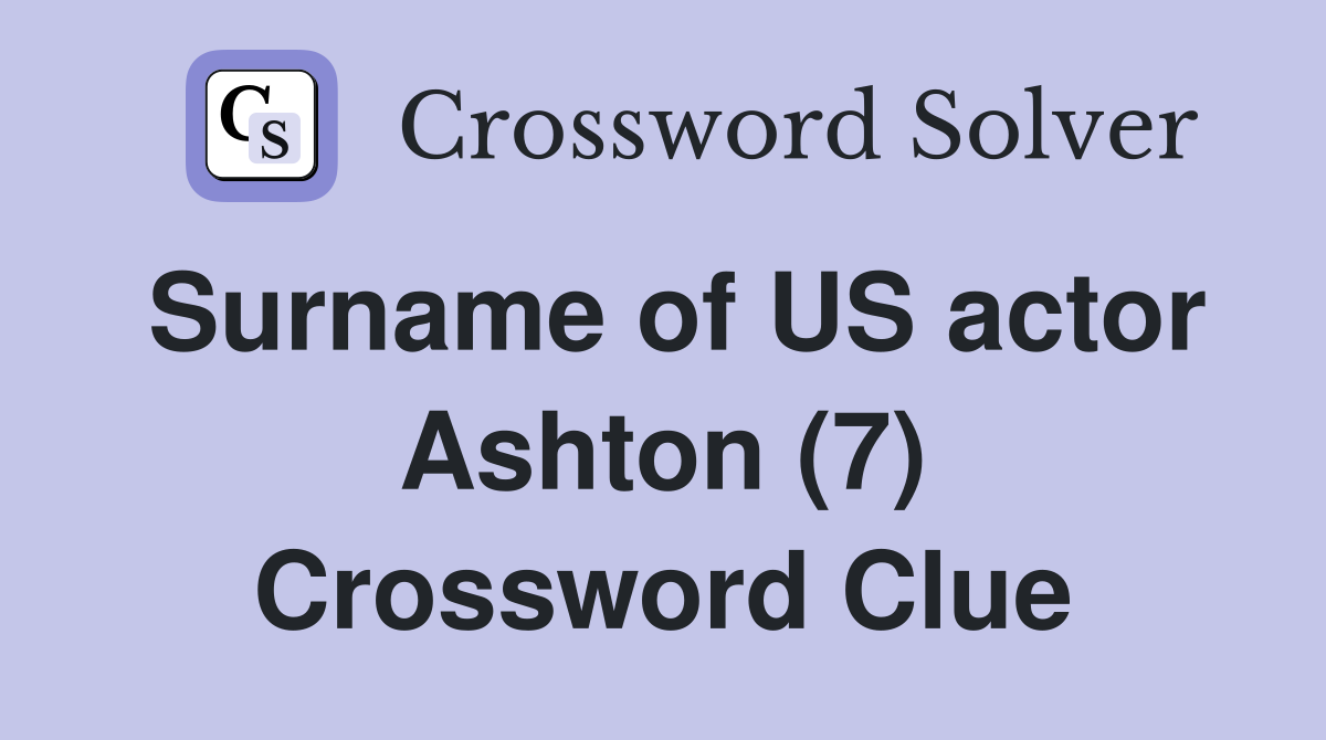 Surname of US actor Ashton (7) Crossword Clue