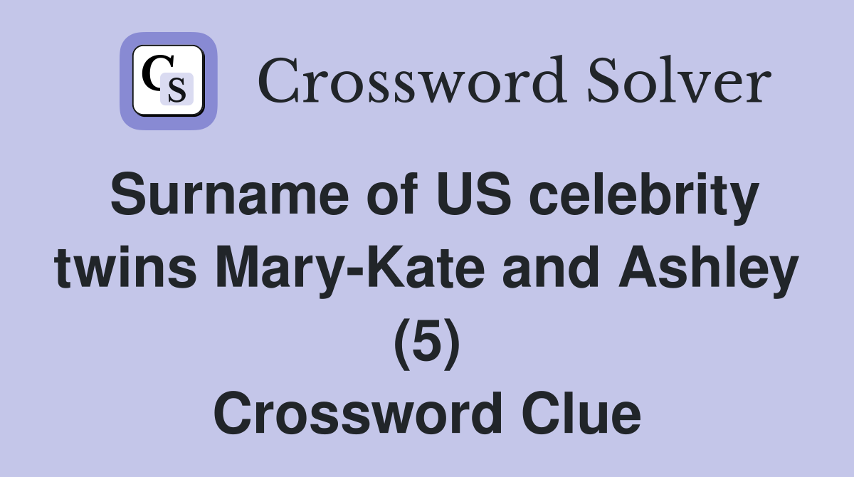 Surname of US celebrity twins Mary-Kate and Ashley (5) Crossword Clue