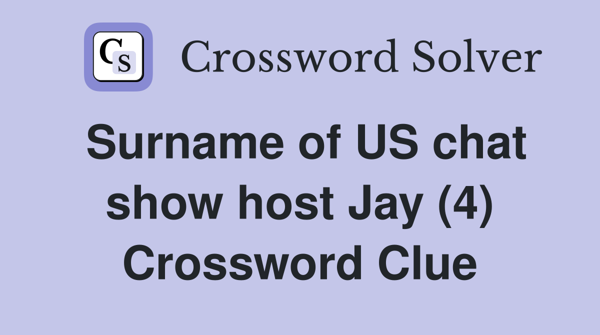 Surname of US chat show host Jay (4) Crossword Clue