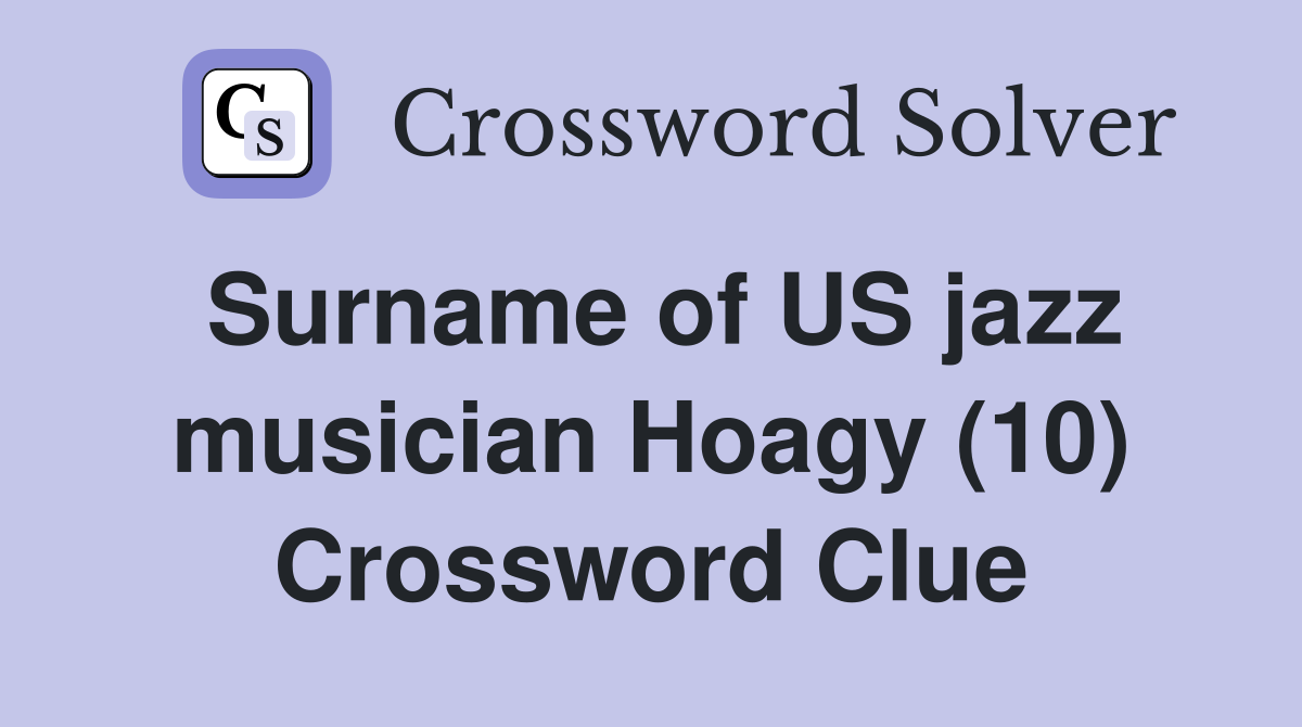 Surname of US jazz musician Hoagy (10) Crossword Clue