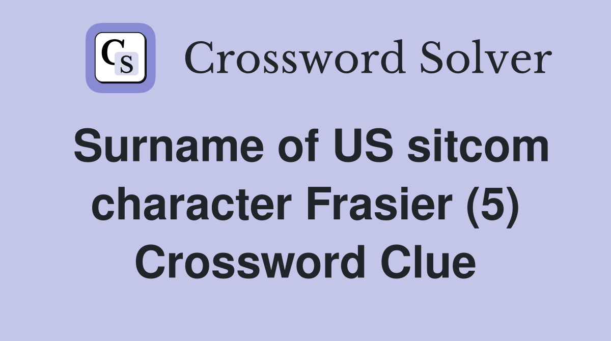 Surname of US sitcom character Frasier (5) Crossword Clue