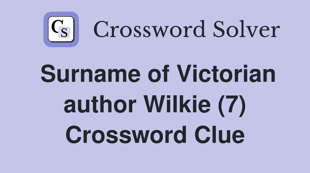 Surname of Victorian author Wilkie (7) Crossword Clue