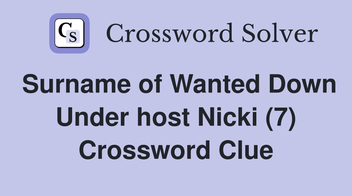 Surname of Wanted Down Under host Nicki (7) Crossword Clue