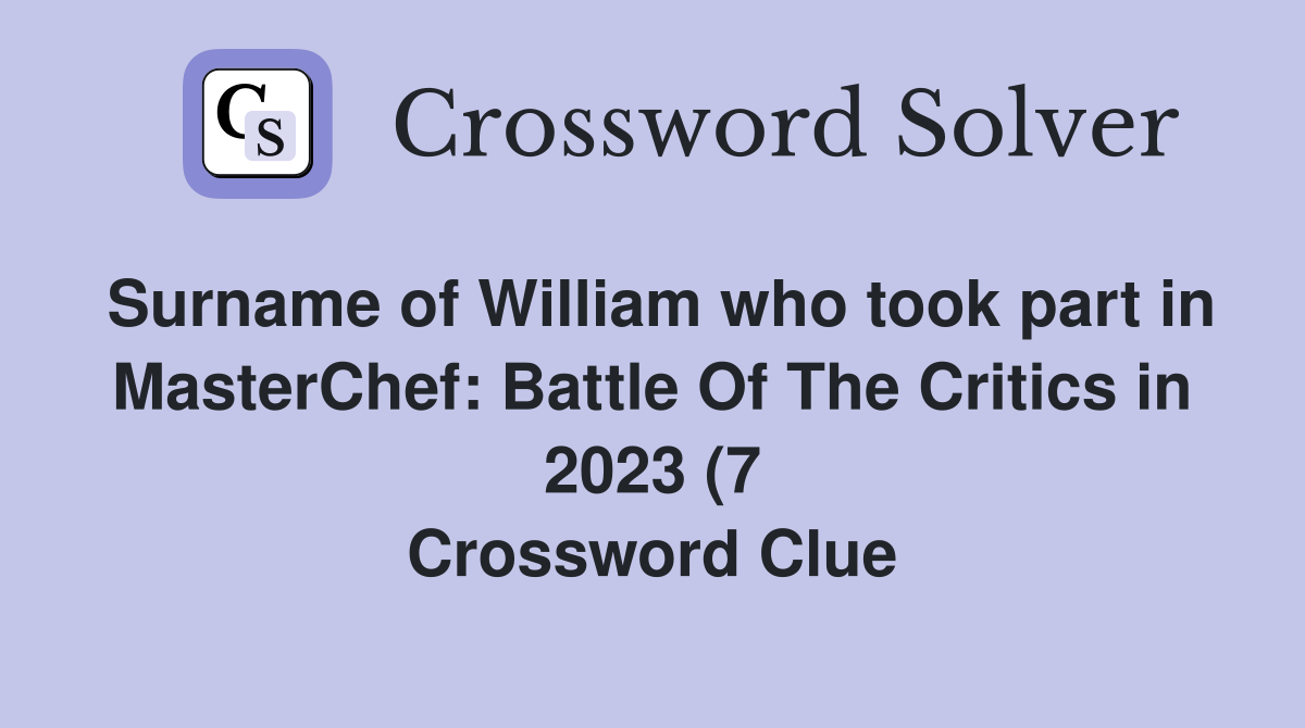 Surname of William who took part in MasterChef: Battle Of The Critics Surname of William who took part in MasterChef: Battle Of The Critics
