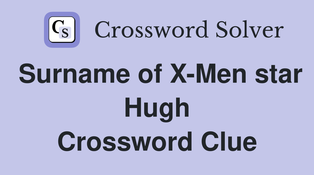 Surname of X-Men star Hugh Crossword Clue