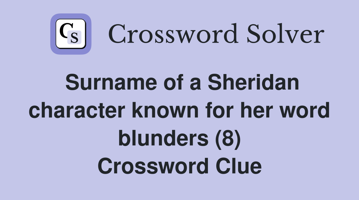 Surname of a Sheridan character known for her word blunders (8) Crossword Clue