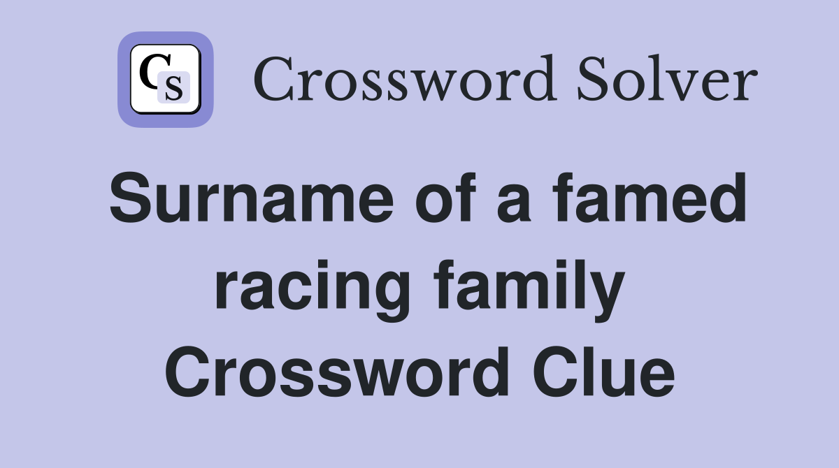 Surname of a famed racing family Crossword Clue
