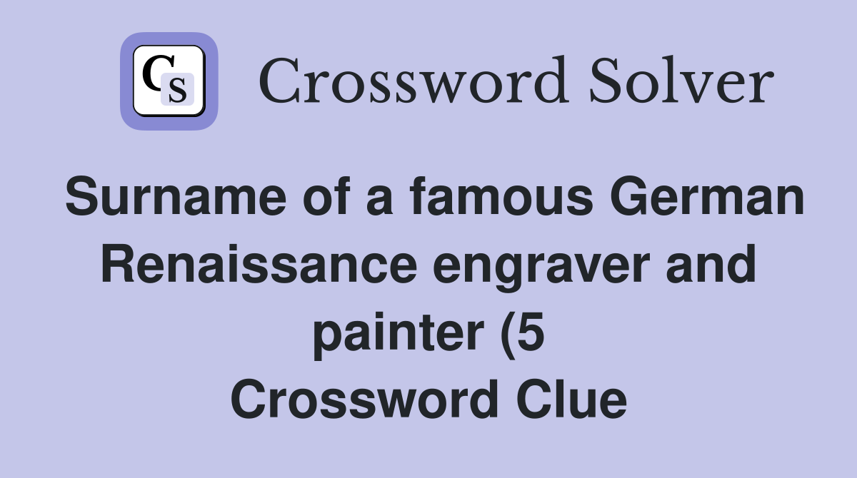 Surname of a famous German Renaissance engraver and painter (5 Surname of a famous German Renaissance engraver and painter (5