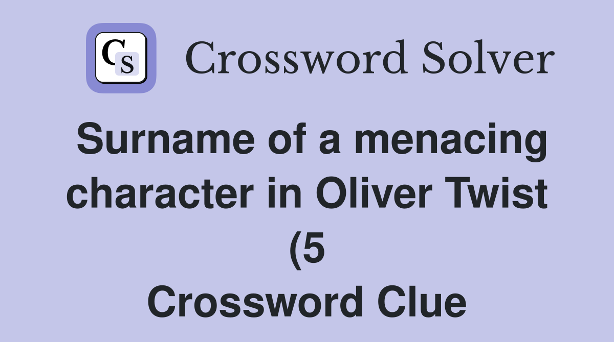 Surname of a menacing character in Oliver Twist (5) Crossword Clue Surname of a menacing character in Oliver Twist (5) Crossword Clue