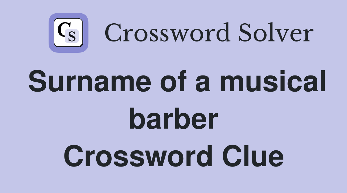 Surname of a musical barber Crossword Clue