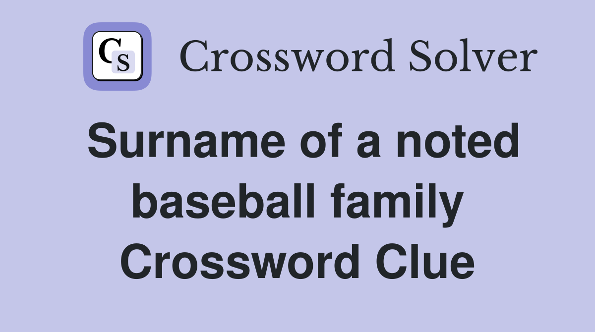 Surname of a noted baseball family Crossword Clue