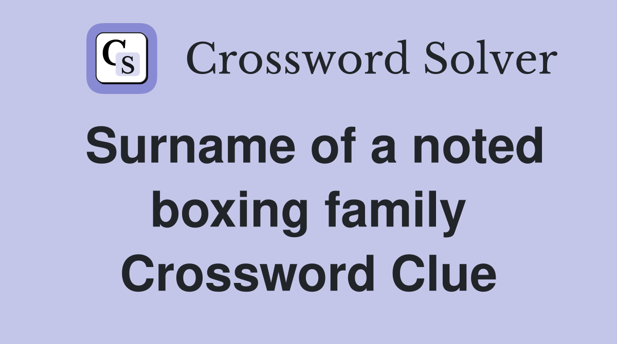 Surname of a noted boxing family Crossword Clue