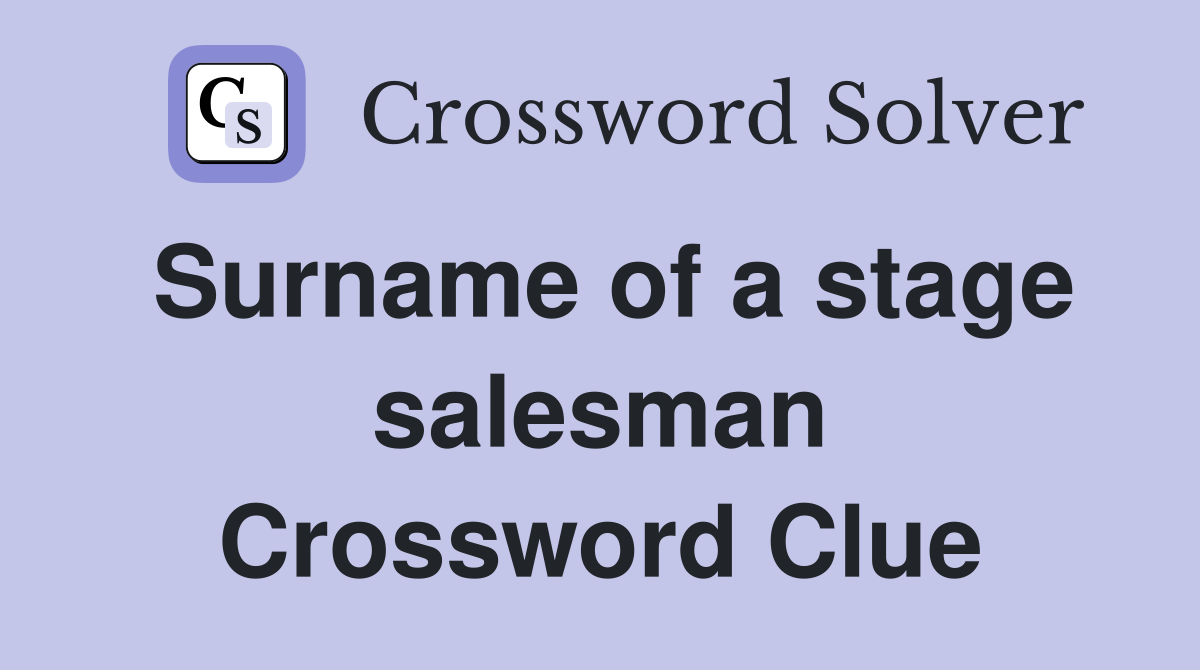 Surname of a stage salesman Crossword Clue