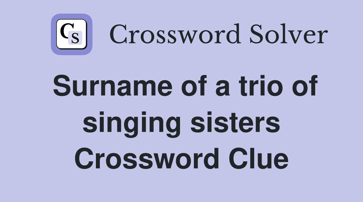 Surname of a trio of singing sisters Crossword Clue