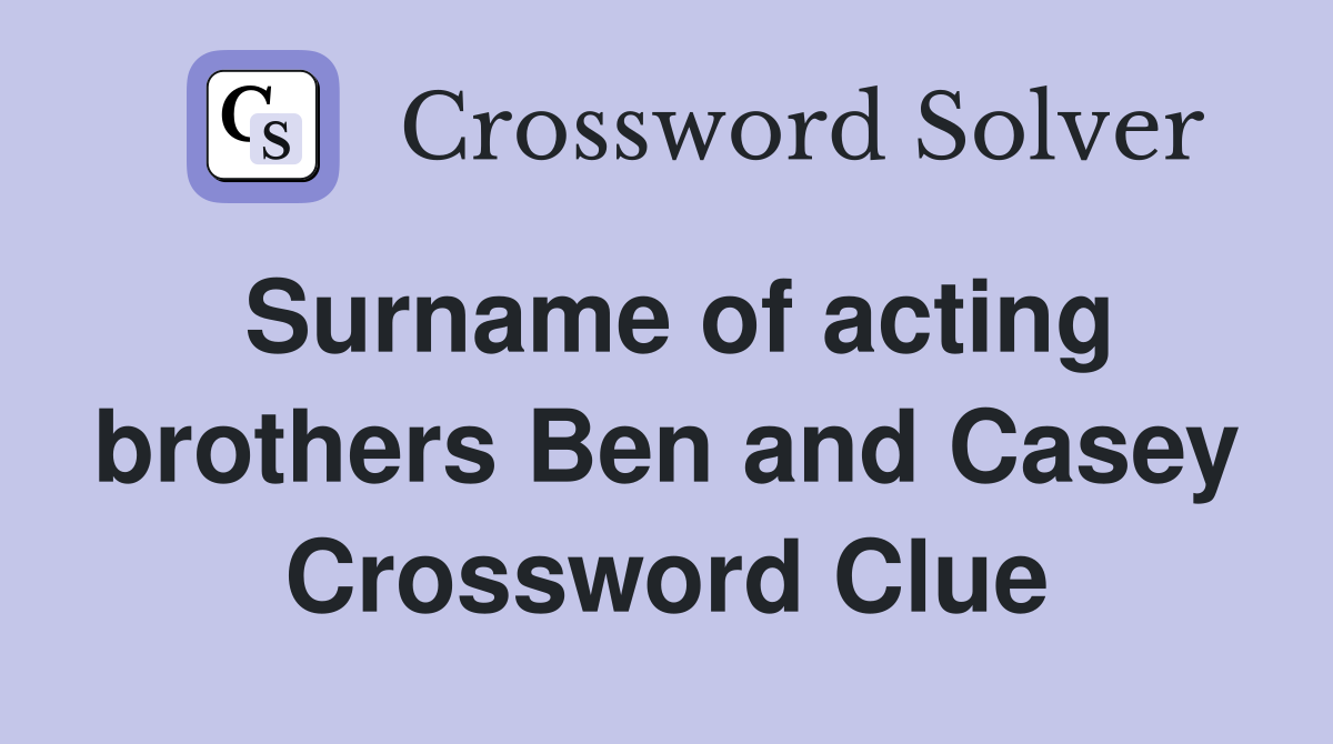 Surname of acting brothers Ben and Casey Crossword Clue