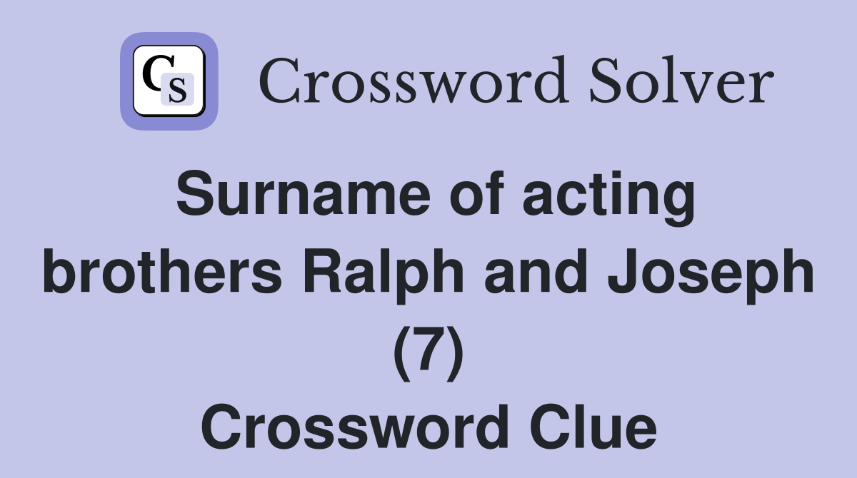 Surname of acting brothers Ralph and Joseph (7) Crossword Clue