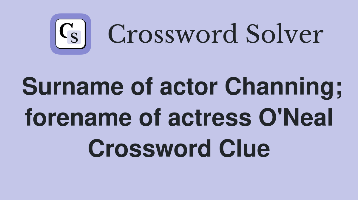 Surname of actor Channing; forename of actress O'Neal Crossword Clue