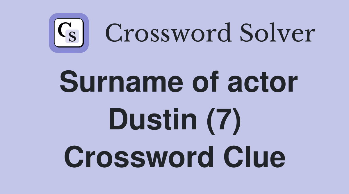 Surname of actor Dustin (7) Crossword Clue