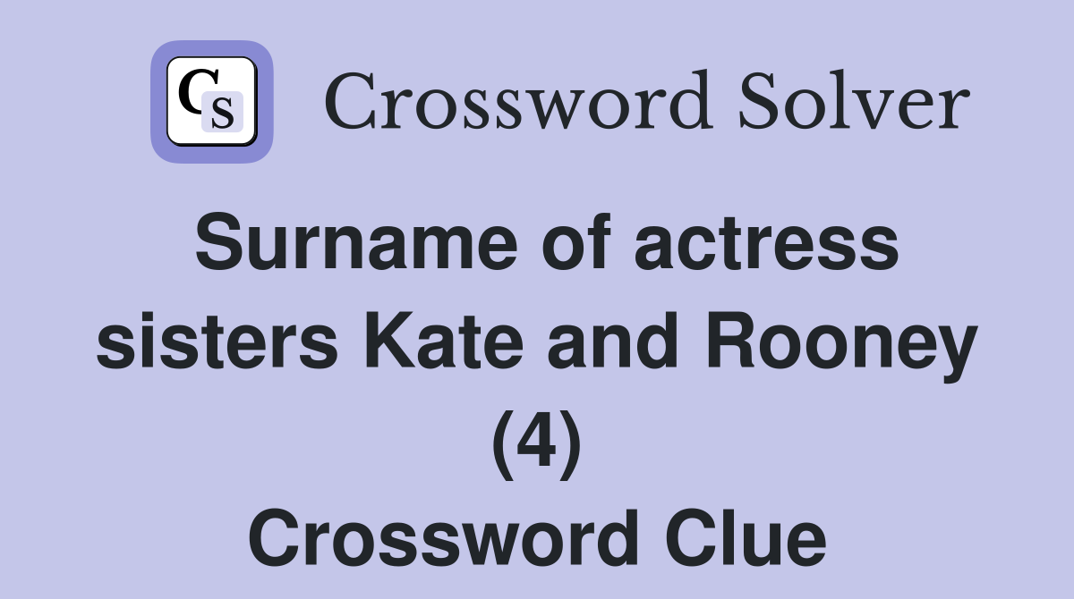 Surname of actress sisters Kate and Rooney (4) Crossword Clue