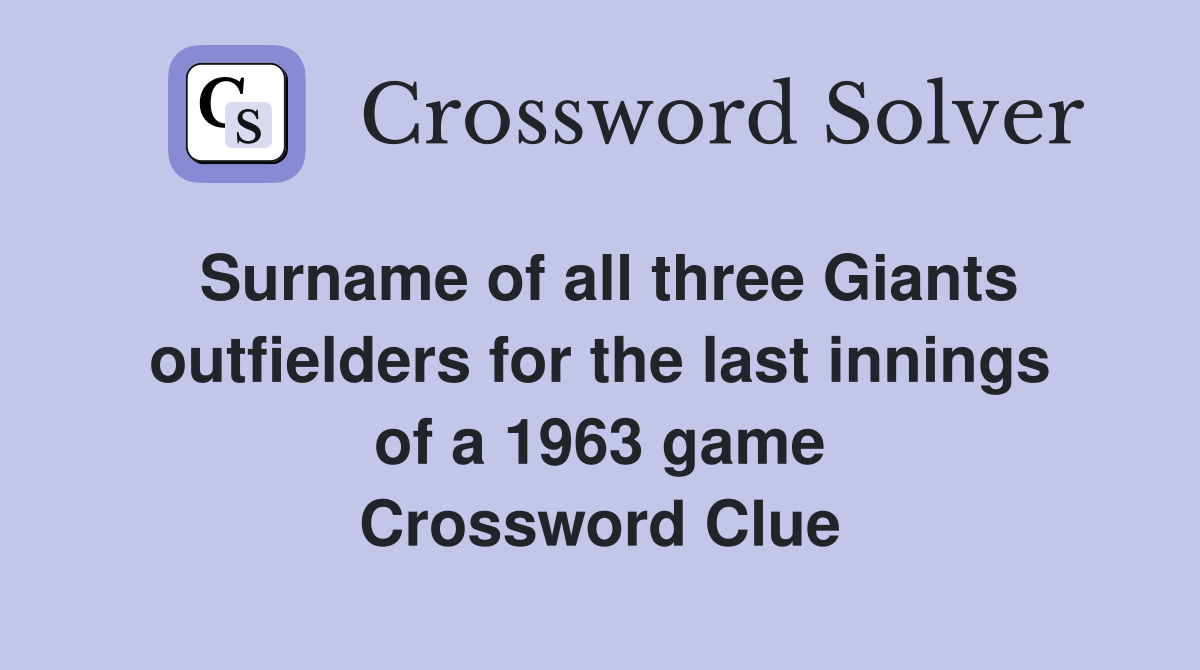Surname of all three Giants outfielders for the last innings of a 1963 game Crossword Clue