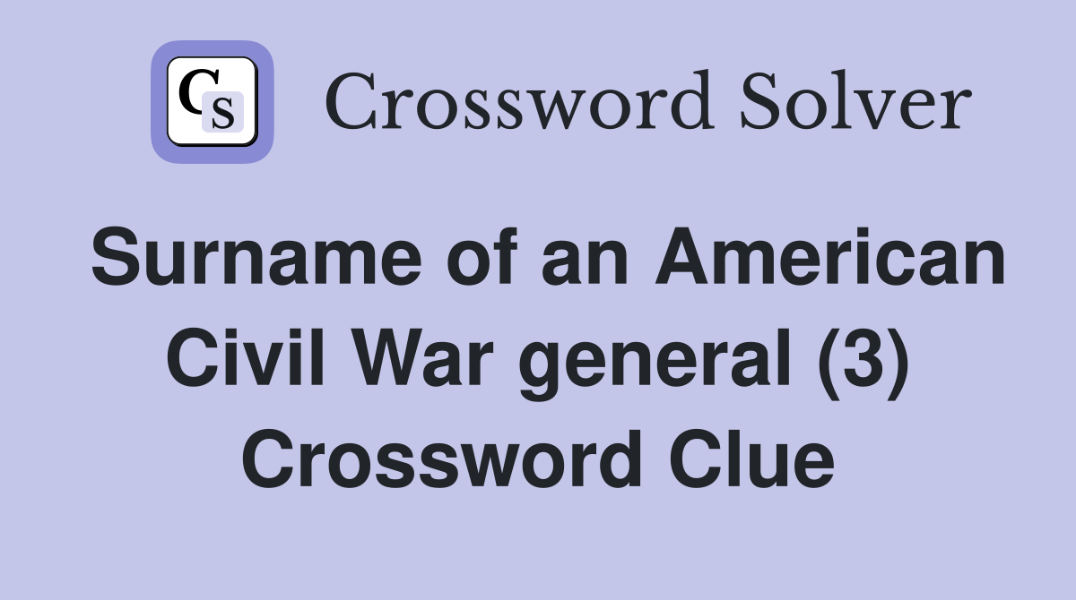 Surname of an American Civil War general (3) Crossword Clue