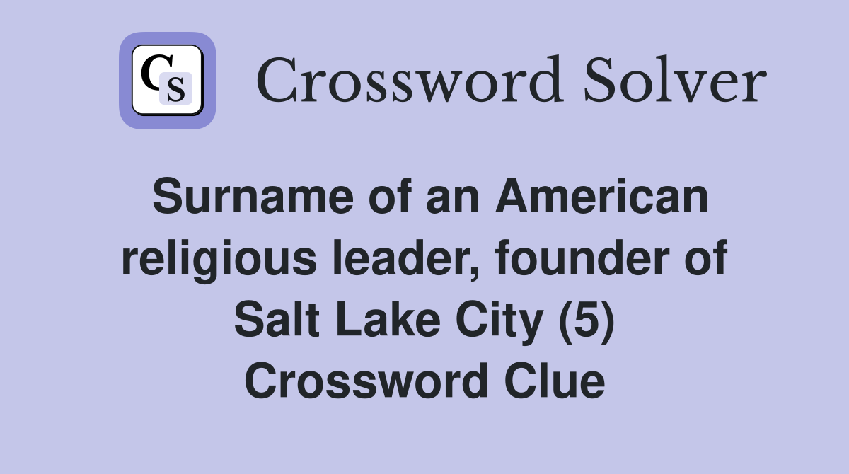Surname of an American religious leader, founder of Salt Lake City (5) Crossword Clue