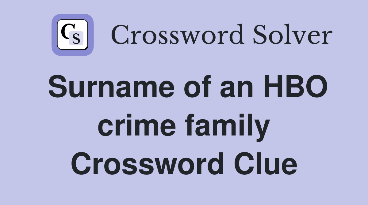 Surname of an HBO crime family Crossword Clue