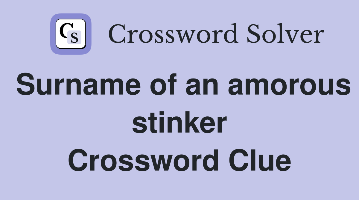 Surname of an amorous stinker Crossword Clue