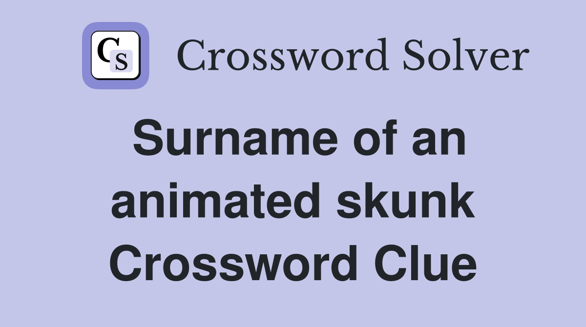 Surname of an animated skunk Crossword Clue