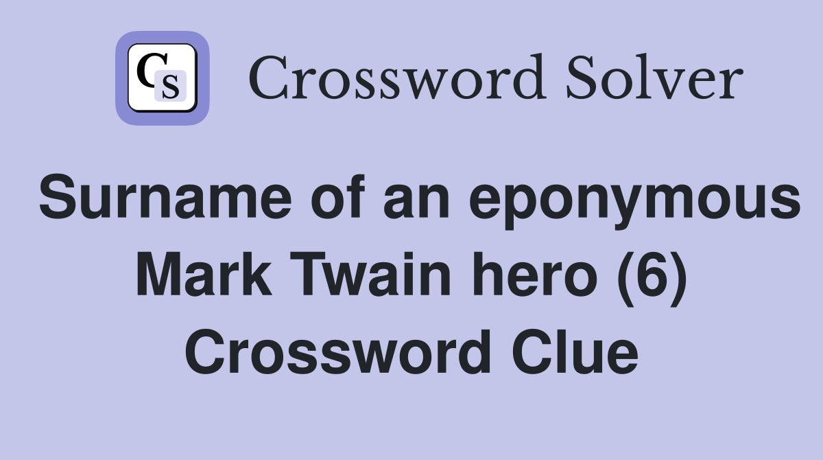 Surname of an eponymous Mark Twain hero (6) Crossword Clue