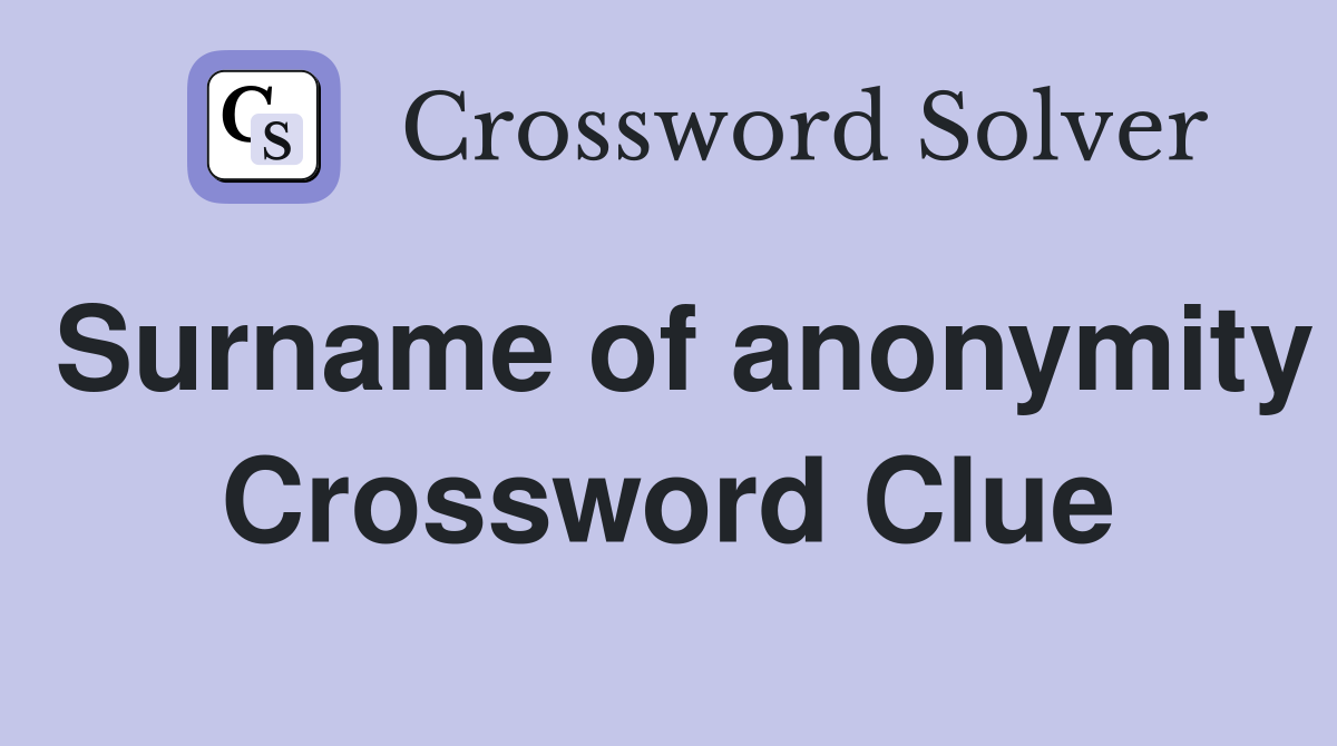 Surname of anonymity Crossword Clue