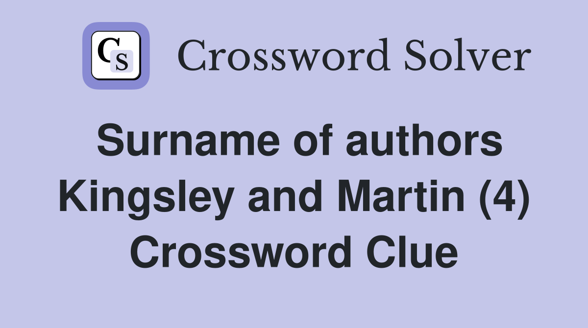 Surname of authors Kingsley and Martin (4) Crossword Clue