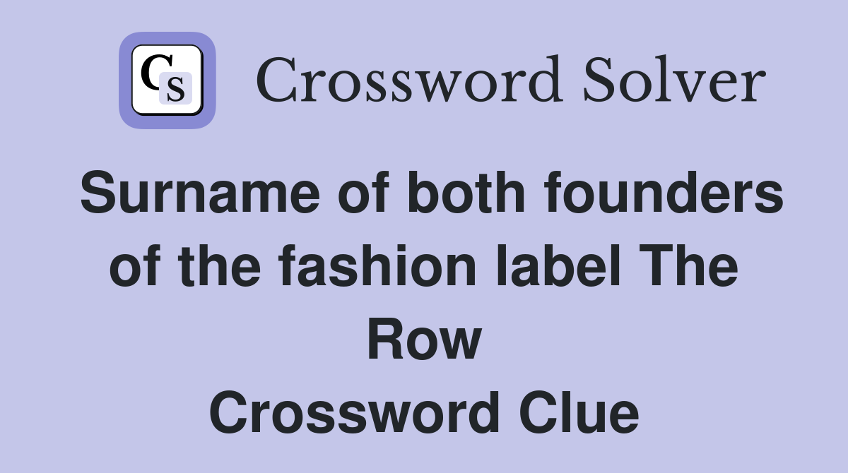 Surname of both founders of the fashion label The Row Crossword Clue