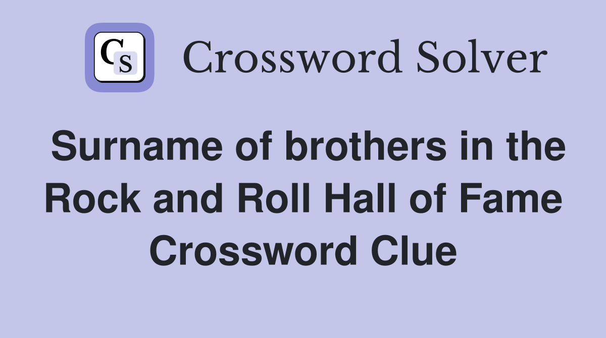 Surname of brothers in the Rock and Roll Hall of Fame Crossword Clue