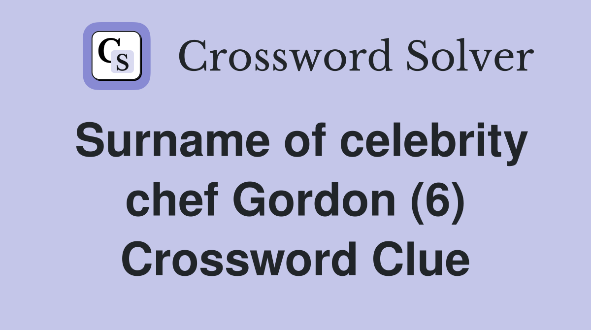 Surname of celebrity chef Gordon (6) Crossword Clue