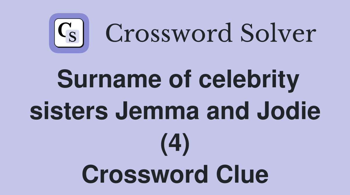Surname of celebrity sisters Jemma and Jodie (4) Crossword Clue