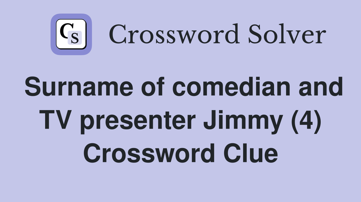 Surname of comedian and TV presenter Jimmy (4) Crossword Clue