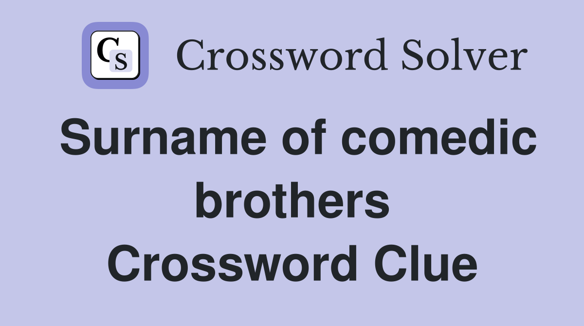 Surname of comedic brothers Crossword Clue