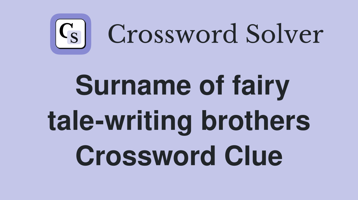 Surname of fairy tale-writing brothers Crossword Clue