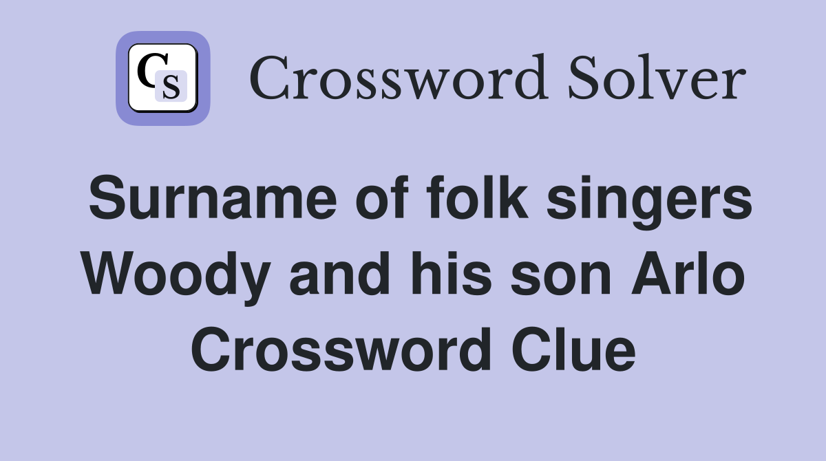 Surname of folk singers Woody and his son Arlo Crossword Clue