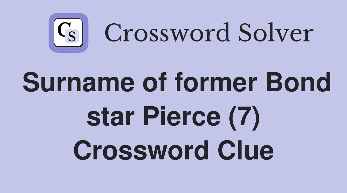 Surname of former Bond star Pierce (7) Crossword Clue