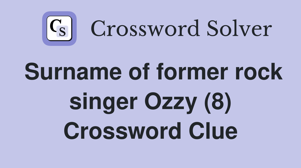Surname of former rock singer Ozzy (8) Crossword Clue
